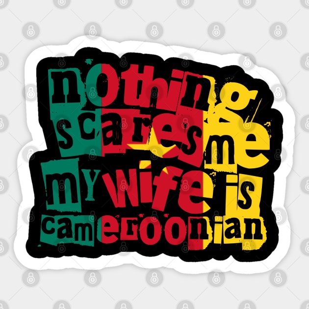 Funny Cameroonian Wife Nothing Scares Me My Wife Is Cameroonian Sticker by Yesteeyear